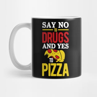 Say No to Drugs and YES to Pizza Mug